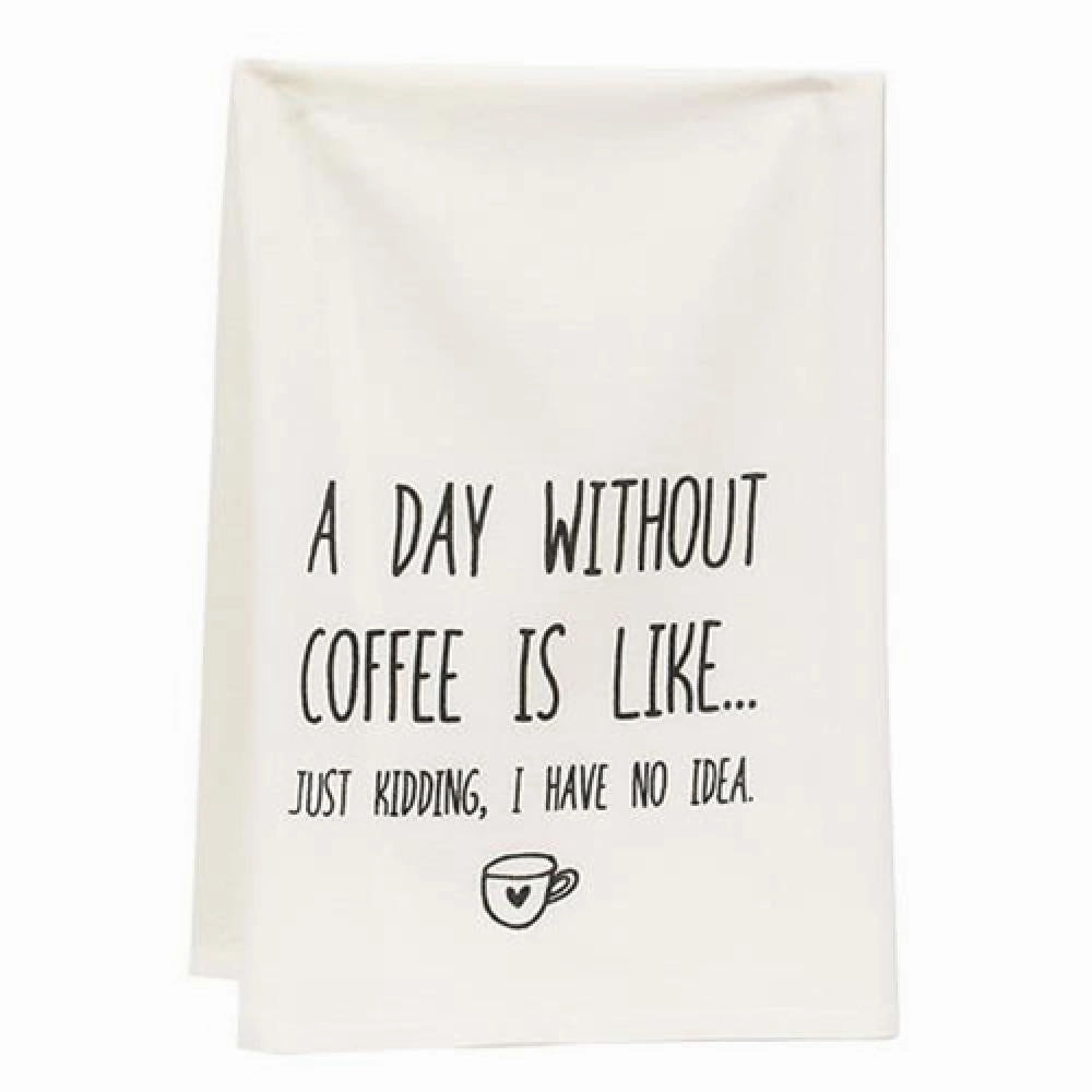 *A Day Without Coffee Is Like Dish Towel